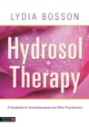 Image for Hydrosol therapy: a handbook for aromatherapists and other practitioners