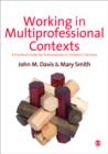 Image for Working in multi-professional contexts  : a practical guide for professionals in children&#39;s services