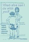 Image for What else can I do with you?: helping children improve classroom behaviour