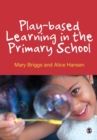 Play-based learning in the primary school - Briggs, Mary