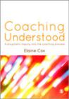 Image for Coaching understood  : a pragmatic inquiry into the coaching process