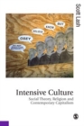 Image for Intensive culture: social theory, religion &amp; contemporary capitalism