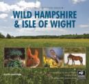 Image for Wild Hampshire &amp; the Isle of Wight  : celebrating the wildlife of the counties and its conservation by the Hampshire and Isle of Wight Wildlife Trust