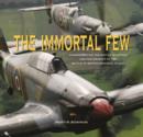 Image for The immortal few  : commemorating the Battle of Britain and the aircraft of the Battle of Britain Memorial Flight