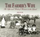 Image for The farmer&#39;s wife  : the life and work of women on the land