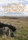 Image for Discover prehistoric Dartmoor  : a walker&#39;s guide to the moorlands ancient monuments