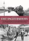 Image for Images of East Anglia railways  : incorporating Hertfordshire, Essex, Huntingdonshire, Suffolk, Norfolk &amp; Cambridgeshire together with the North-East and East London