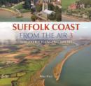 Image for Suffolk Coast from the air 3  : the ever-changing shore : Book 3