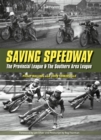 Image for Saving speedway  : the Provincial League &amp; the Southern Area League