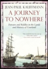 Image for A journey to nowhere  : detours and riddles in the lands and history of Courland
