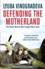 Image for Defending the motherland  : the Soviet women who fought Hitler&#39;s aces