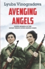 Image for Avenging angels  : young women of the Soviet Union&#39;s WWII sniper corps