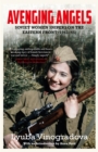 Image for Avenging angels  : Soviet women snipers on the Eastern front (1941-1945)