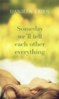 Image for Someday we&#39;ll tell each other everything