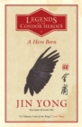Image for A Hero Born : Legends of the Condor Heroes Vol. 1
