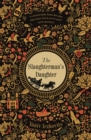 Image for The slaughterman&#39;s daughter  : the avenging of Mende Speismann by the hand of her sister Fanny