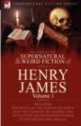 Image for The Collected Supernatural and Weird Fiction of Henry James : Volume 1-Including Two Novellas &#39;The Turn of the Screw&#39; and &#39;The Lesson of the Master, &#39;