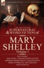 Image for The Collected Supernatural and Weird Fiction of Mary Shelley-Volume 1 : Including One Novel &quot;Frankenstein or The Modern Prometheus&quot; and Fourteen Short Stories of the Strange and Unusual