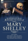 Image for The Collected Supernatural and Weird Fiction of Mary Shelley Volume 2 : Including One Novel the Last Man and Three Short Stories of the Strange and U