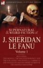 Image for The Collected Supernatural and Weird Fiction of J. Sheridan Le Fanu : Volume 1-Including Two Novels, &#39;The Haunted Baronet&#39; and &#39;The Evil Guest, &#39; One N