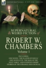 Image for The Collected Supernatural and Weird Fiction of Robert W. Chambers : Volume 1-Including One Novel &#39;The Slayer of Souls, &#39; One Novelette &#39;The Man at the