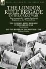 Image for The London Rifle Brigade in the Great War : Two Accounts of a Famous Territorial Regiment on the Western Front-Short History of the London Rifle Brigad