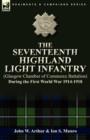 Image for The Seventeenth Highland Light Infantry (Glasgow Chamber of Commerce Battalion) During the First World War 1914-1918