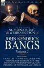 Image for The Collected Supernatural and Weird Fiction of John Kendrick Bangs : Volume 2-Including &#39;a House-Boat on the Styx, &#39; and Three Other Novellas of the S