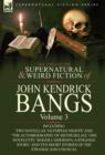 Image for The Collected Supernatural and Weird Fiction of John Kendrick Bangs : Volume 3-Including Two Novellas &#39;Olympian Nights&#39; and &#39;The Autobiography of Methu