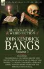 Image for The Collected Supernatural and Weird Fiction of John Kendrick Bangs : Volume 3-Including Two Novellas &#39;Olympian Nights&#39; and &#39;The Autobiography of Methu