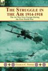 Image for The Struggle in the Air 1914-1918 : The Air War Over Europe During the First World War