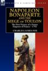 Image for Napoleon Bonaparte and the Siege of Toulon : the First Victory of a Future Emperor of France, 1793