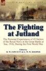 Image for The Fighting at Jutland : the Personal Experiences of 45 Sailors of the Royal Navy at the Great Battle at Sea, 1916, During the First World War