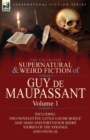 Image for The Collected Supernatural and Weird Fiction of Guy de Maupassant : Volume 1-Including Two Novelettes &#39;Little Louise Roque&#39; and &#39;Mad&#39; and Forty-Four Sh