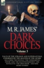 Image for M. R. James&#39; Dark Choices : Volume 3-A Selection of Fine Tales of the Strange and Supernatural Endorsed by the Master of the Genre; Including Two