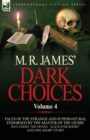 Image for M. R. James&#39; Dark Choices : Volume 4-A Selection of Fine Tales of the Strange and Supernatural Endorsed by the Master of the Genre; Including One