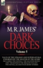Image for M. R. James&#39; Dark Choices : Volume 5-A Selection of Fine Tales of the Strange and Supernatural Endorsed by the Master of the Genre; Including Two