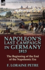 Image for Napoleon&#39;s Last Campaign in Germany, 1813-The Beginning of the End of the Napoleonic Era
