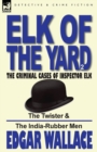 Image for Elk of the &#39;Yard&#39;-The Criminal Cases of Inspector Elk : Volume 2-The Twister &amp; the India-Rubber Men