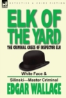 Image for Elk of the &#39;Yard&#39;-The Criminal Cases of Inspector Elk : Volume 3-White Face &amp; Silinski-Master Criminal