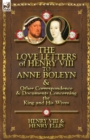 Image for The Love Letters of Henry VIII to Anne Boleyn &amp; Other Correspondence &amp; Documents Concerning the King and His Wives