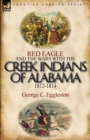 Image for Red Eagle and the Wars with the Creek Indians of Alabama 1812-1814