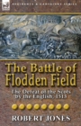Image for The Battle of Flodden Field : The Defeat of the Scots by the English, 1513
