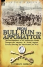 Image for From Bull Run to Appomattox : The Recollections of a Confederate Army Trooper of Company &#39;a, &#39; Sixth Virginia Cavalry During the American Civil War