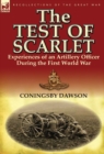 Image for The Test of Scarlet : Experiences of an Artillery Officer During the First World War