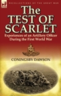 Image for The Test of Scarlet : Experiences of an Artillery Officer During the First World War