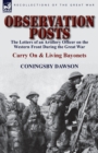 Image for Observation Posts : The Letters of an Artillery Officer on the Western Front During the Great War-Carry on and Living Bayonets