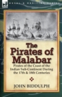 Image for The Pirates of Malabar : Pirates of the Coast of the Indian Sub-Continent During the 17th &amp; 18th Centuries