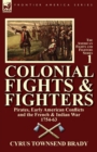 Image for Colonial Fights &amp; Fighters : Pirates, Early American Conflicts and the French &amp; Indian War 1754-63