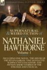 Image for The Collected Supernatural and Weird Fiction of Nathaniel Hawthorne : Volume 1-Including One Novel &#39;The House of the Seven Gables, &#39; One Novelette &#39;Rap